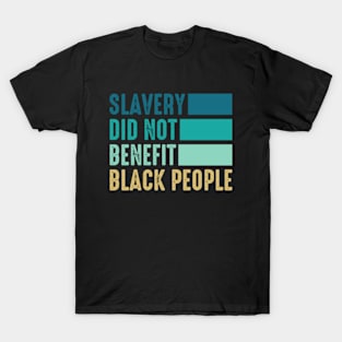 Slavery Did not benefit Black People T-Shirt